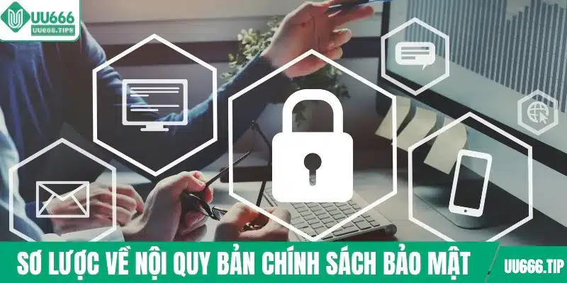 Sơ lược về nội quy bản chính sách bảo mật