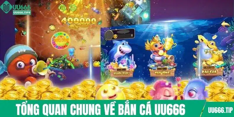 Tổng quan chung về sân chơi bắn cá UU666