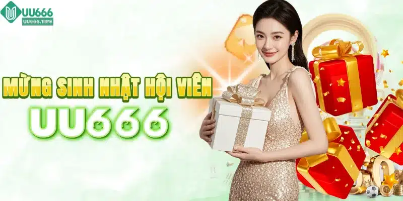 Ưu đãi mừng sinh nhật hội viên tại UU666